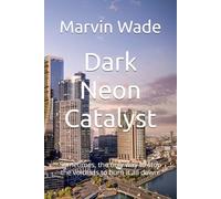 Dark Neon Catalyst: Sometimes, the only way to stop the voices is to burn it all down.