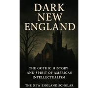 Dark New England: The Gothic History and Spirit of American Intellectualism