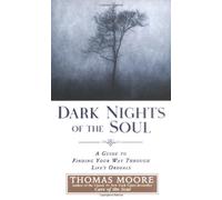 Dark Nights of the Soul: A Guide to Finding Your Way Through Life's Ordeals