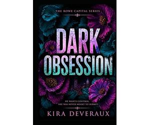 Dark Obsession: She spent four years building herself into the woman who could destroy him. He spent four years waiting. (The Rowe Capital Series)