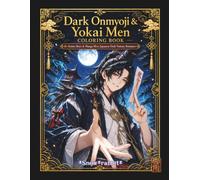 Dark Onmyoji & Yokai Men Coloring Book: Anime Boys & Manga Men: Japanese Dark Fantasy Romance (MANGA GUYS COLORING BOOK)