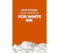 Dark Orange Paper Notebook for White Ink: Dark Orange Pages: Perfect for Gel Pens, Chalk Markers and Metallic Markers