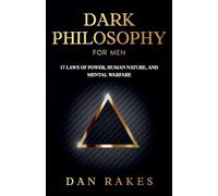 Dark Philosophy for Men: 17 Laws of Power, Human Nature, and Mental Warfare