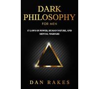 Dark Philosophy for Men: 17 Laws of Power, Human Nature, and Mental Warfare (The Independent Mind)