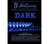 Dark Piano: 13 short pieces: Easy Classical Piano