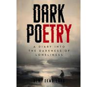Dark Poetry: A Diary Into the Darkness of Loneliness