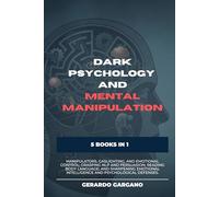 Dark Psychology and Mental Manipulation: Five Books in One: Your essential guide to spotting manipulators, navigating gaslighting and emotional ... language (Benessere e Sviluppo Personale)