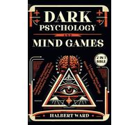Dark Psychology and Mind Games (2 in 1 Bible): How to Resist Manipulation, Understand What Others Think and Influence Their Actions. 11 Proven Ways to Master Human Psychology.