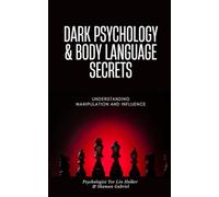 Dark Psychology & Body Language Secrets: Understanding Manipulation and Influence
