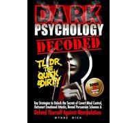 Dark Psychology Decoded - TL;DR The Quick & Dirty: Defend Yourself Against Manipulation with This Ultimate Pro Tip Playbook (TL;DR The Quick & Dirty Series)