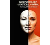 Dark Psychology & Emotional Control: Awareness, Defense, and Recovery