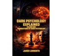 Dark Psychology Explained: Volume 1: Foundations of Dark Psychology