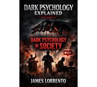 Dark Psychology Explained: Volume 4 Dark Psychology In Society