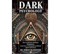 Dark Psychology: How to Influence and Resist Manipulation, Learn how to read people and defend against dark forces