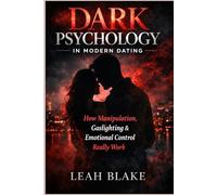 Dark Psychology in Modern Dating: How Manipulation, Gaslighting, and Emotional Control Really Work