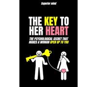 Dark Psychology Secret: The key to her Heart: The psychological secret that makes a woman OPEN UP TO YOU: female psych, female love psychology, dark psychology tactics
