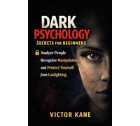 Dark Psychology Secrets for Beginners: How to Analyze People, Recognize Manipulation, and Protect Yourself from Gaslighting