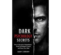 Dark Psychology Secrets: How to Recognize Manipulation, Break Psychological Control, and Protect Your Mind