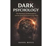 Dark Psychology: The Machinery of Manipulation and the Quiet Destruction of the Mind