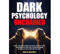 Dark Psychology Unchained: Protect Yourself from Hidden Manipulation | Spot Toxic Tactics, Stop Gaslighters in Their Tracks, and Build Unbreakable Boundaries to Heal and Take Back Your Power