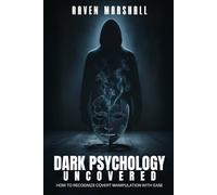 DARK PSYCHOLOGY UNCOVERED: HOW TO RECOGNIZE COVERT MANIPULATION WITH EASE