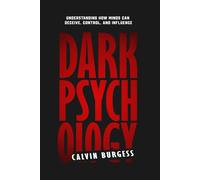 Dark Psychology: Understanding How Minds Can Deceive, Control and Influence