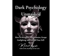 Dark Psychology Unmasked: How to Recognize Manipulation, Escape Gaslighting, and Rebuild Your Self-Worth (Psychology for You)
