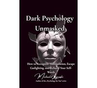 Dark Psychology Unmasked: How to Recognize Manipulation, Escape Gaslighting, and Rebuild Your Self-Worth (Psychology for You)