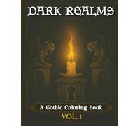 Dark Realms: A Gothic Coloring Book - 50 Nightmares Awaiting Your Colors... (Vol. 1) (Gothic Coloring Series)