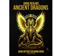 Dark Realms: Ancient Dragons Coloring Book: Dark Mythology Coloring Book for Adults - 40 Easy to Medium Mythic Coloring Pages | Bold Line Art with ... / 45 pages (Dark Realms Coloring Series)