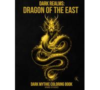 Dark Realms: Chinese Legends - Dragons of the East Coloring Book: Dark Mythology Coloring Book for Adults - 40 Easy to Medium Mythic Coloring Pages | ... / 45 pages (Dark Realms Coloring Series)