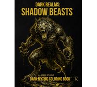 Dark Realms: Shadow Beasts Coloring Book: Dark Mythology Coloring Book for Adults - 40 Easy to Medium Mythic Coloring Pages | Bold Line Art with ... / 45 pages (Dark Realms Coloring Series)