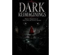 Dark Reimaginings: Modern Adaptations of Fairy Tales and Nursery Rhymes