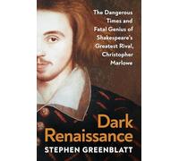 Dark Renaissance: The Dangerous Times and Fatal Genius of Shakespeare’s Greatest Rival, Christopher Marlowe