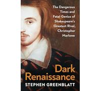 Dark Renaissance: The Dangerous Times and Fatal Genius of Shakespeare’s Greatest Rival, Christopher Marlowe