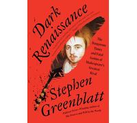 Dark Renaissance: The Dangerous Times and Fatal Genius of Shakespeare's Greatest Rival