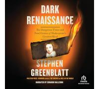 Dark Renaissance: The Dangerous Times and Fatal Genius of Shakespeare's Greatest Rival