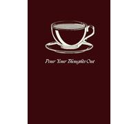 Dark Roast Journal: Burgundy Coffee Notebook, College Ruled Journal for Writing & Creativity: Pour Your Thoughts Out. - 6x9 Lined Notebook with Date Entries