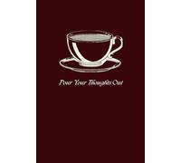 Dark Roast Journal: Burgundy Coffee Notebook, College Ruled Journal for Writing & Creativity: Pour Your Thoughts Out. - 6x9 Lined Notebook with Date Entries