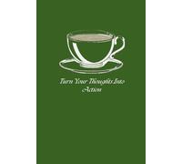 Dark Roast Journal: Green Coffee Notebook, College Ruled Journal for Goals, Planning & Ideas: Turn Your Thoughts Into Action. - 6x9 Lined Notebook with Date Entries