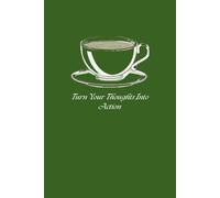 Dark Roast Journal: Green Coffee Notebook, College Ruled Journal for Goals, Planning & Ideas: Turn Your Thoughts Into Action. - 6x9 Lined Notebook with Date Entries