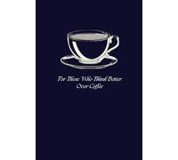 Dark Roast Journal: Navy Blue Coffee Notebook, College Ruled Journal for Work, School & Ideas: For Those Who Think Better Over Coffee. - 6x9 Lined Notebook with Date Entries