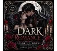 Dark Romance Coloring Book: Gothic Lovers, Moonlit Castles, Roses & Dark Fantasy Scenes for Adults