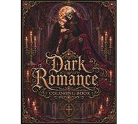 Dark Romance Coloring Book: Mystical Gothic Love, Floral Fantasy Art, and Relaxing Designs for Adults (Moonlit Whispers)