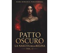 DARK ROMANCE PARANORMAL: PATTO OSCURO - LA NASCITA della REGINA (vol.1): Un segreto nascosto. Un patto oscuro. Un amore proibito