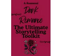 Dark Romance: The Ultimate Storytelling Toolkit (Writing Your Best Romance)
