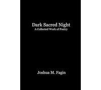 Dark Sacred Night: A Collected Work of Poetry