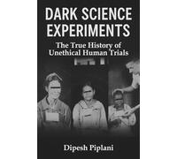 Dark Science Experiments: The True History of Unethical Human Trials