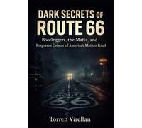 Dark Secrets of Route 66: Bootleggers, the Mafia, and Forgotten Crimes of America’s Mother Road