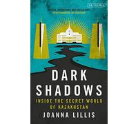 Dark Shadows: Inside the Secret World of Kazakhstan